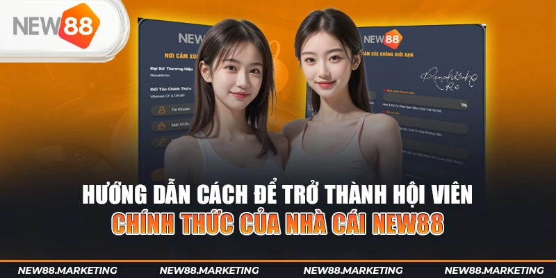 New88 48 Hướng dẫn cách để trở thành hội viên chính thức của nhà cái New88